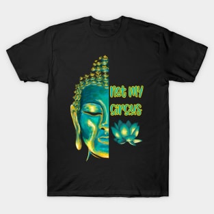 Not My Circus Buddhist Suffering Mindfulness Reminder T-Shirt